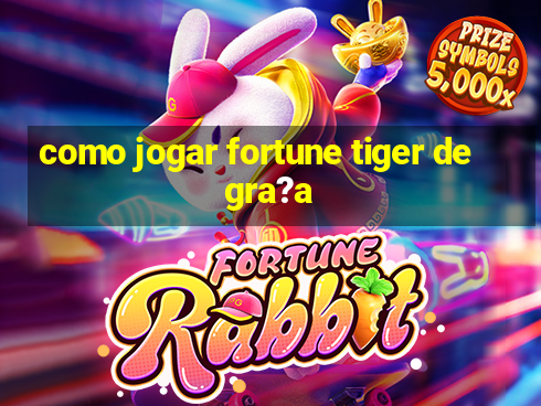 como jogar fortune tiger de gra?a