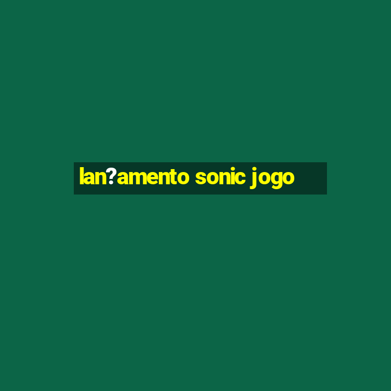 lan?amento sonic jogo