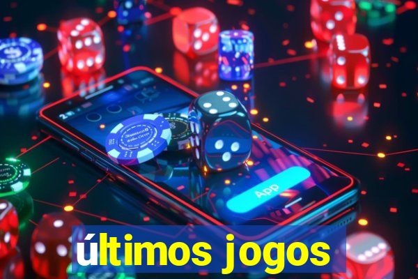 últimos jogos