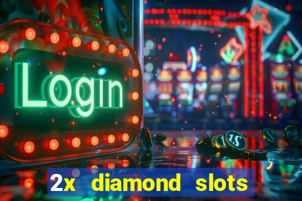 2x diamond slots paga de verdade