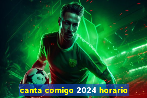 canta comigo 2024 horario