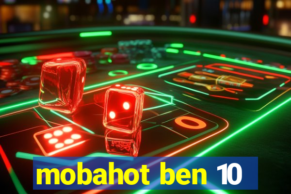 mobahot ben 10