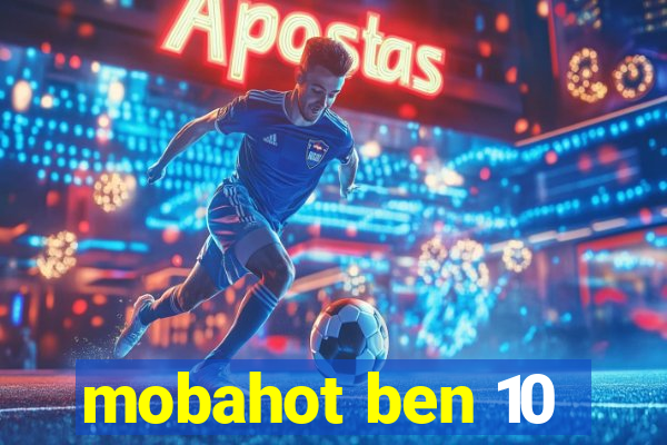 mobahot ben 10