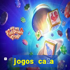 jogos ca莽a n铆queis que paga dinheiro real