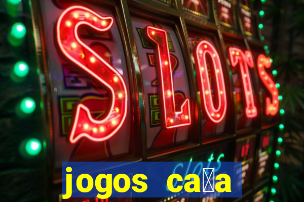 jogos ca莽a n铆queis que paga dinheiro real