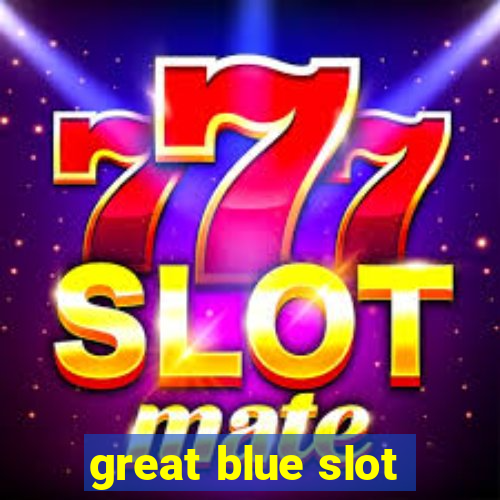 great blue slot