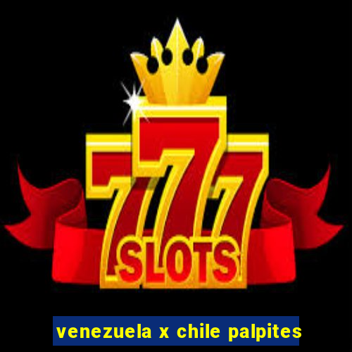 venezuela x chile palpites