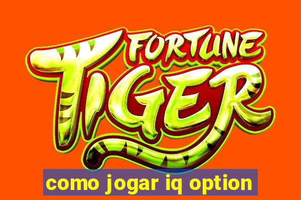 como jogar iq option