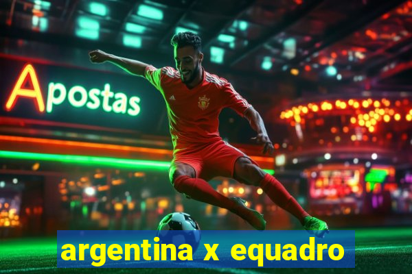 argentina x equadro