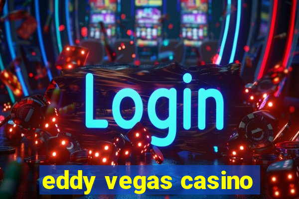 eddy vegas casino