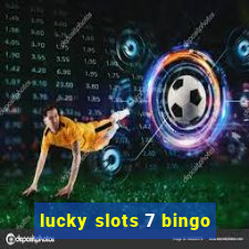 lucky slots 7 bingo