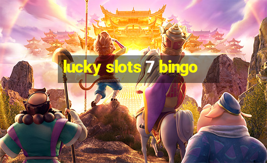 lucky slots 7 bingo