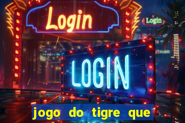 jogo do tigre que n?o precisa depositar dinheiro