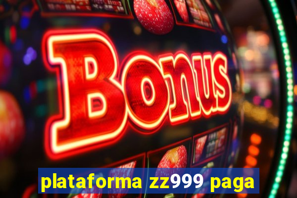 plataforma zz999 paga