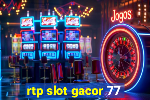 rtp slot gacor 77