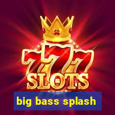 big bass splash