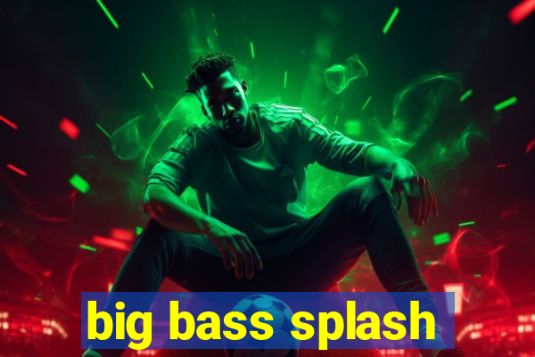 big bass splash