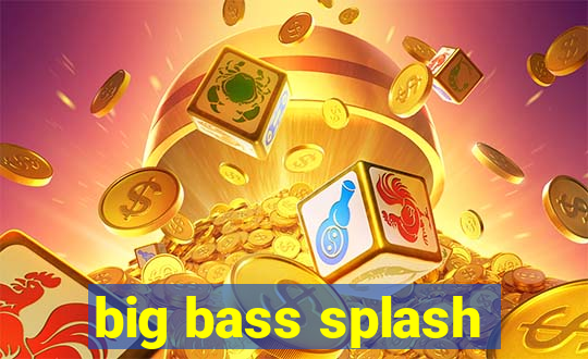 big bass splash