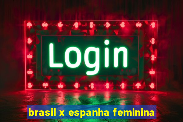 brasil x espanha feminina