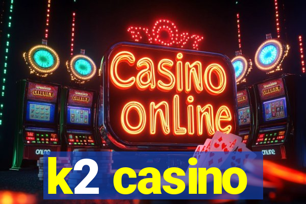 k2 casino