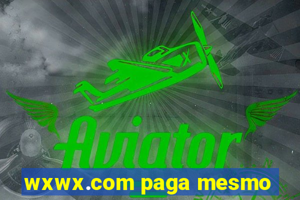 wxwx.com paga mesmo