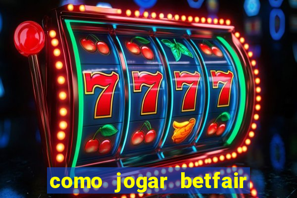 como jogar betfair no celular