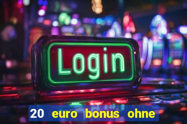 20 euro bonus ohne einzahlung casino deutschland