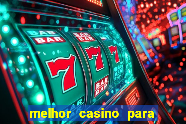 melhor casino para ganhar dinheiro