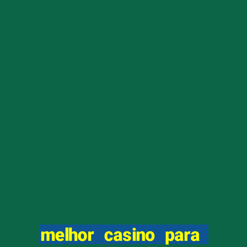 melhor casino para ganhar dinheiro