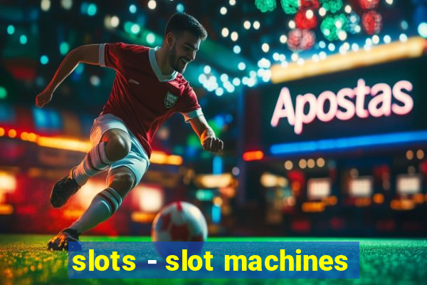 slots - slot machines