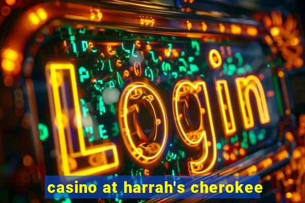 casino at harrah's cherokee