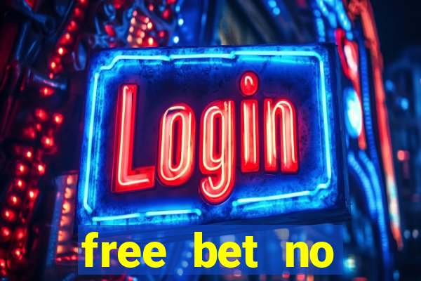 free bet no deposit offers