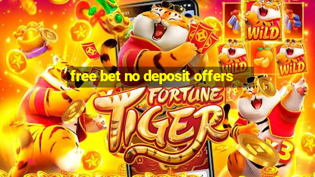 free bet no deposit offers