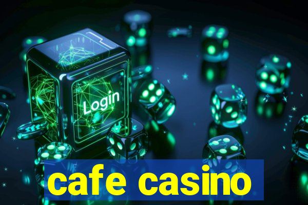 cafe casino