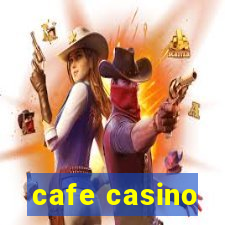 cafe casino