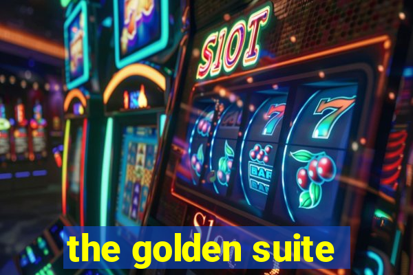 the golden suite