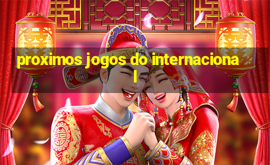 proximos jogos do internacional