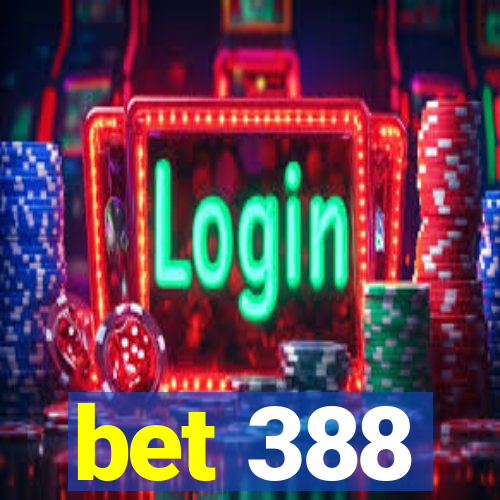 bet 388