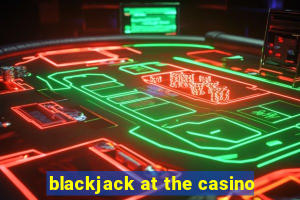 blackjack at the casino