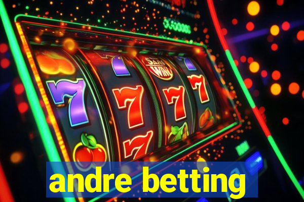 andre betting