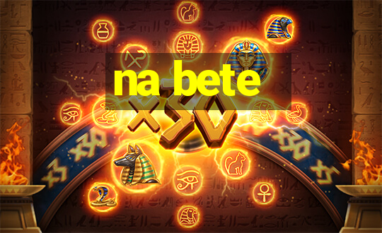 na bete