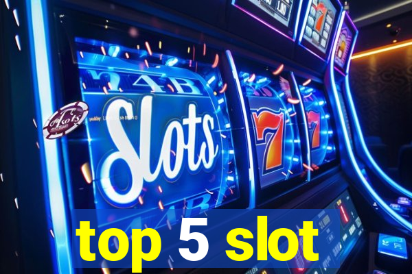 top 5 slot