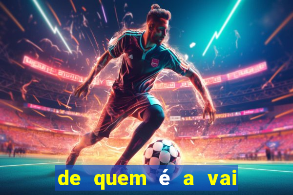 de quem é a vai de bet