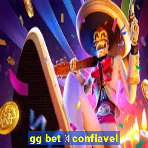 gg bet 茅 confiavel