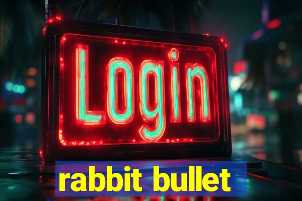 rabbit bullet