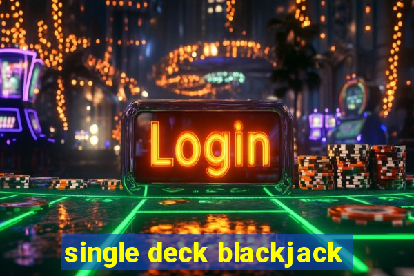 single deck blackjack