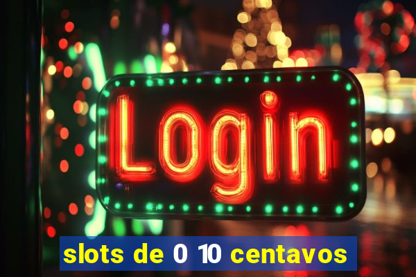 slots de 0 10 centavos