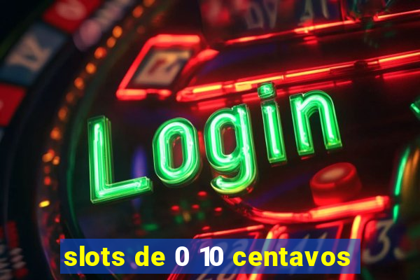 slots de 0 10 centavos