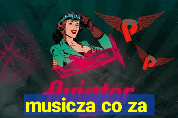 musicza co za