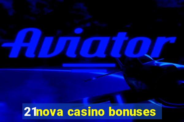 21nova casino bonuses